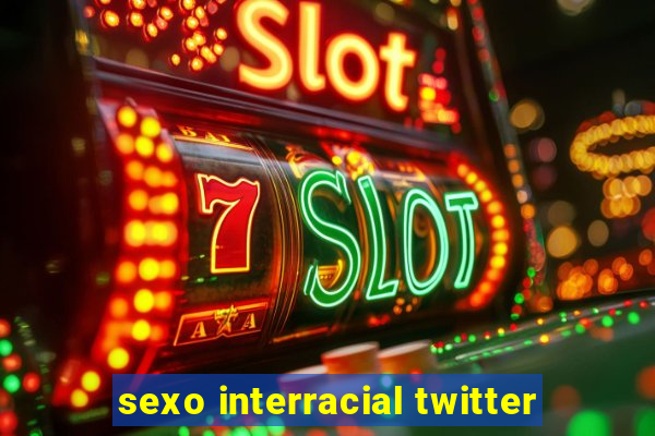 sexo interracial twitter